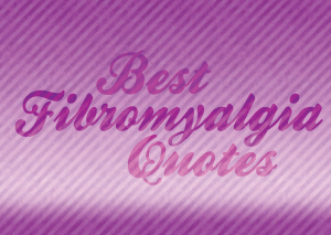 Best Fibromyalgia Quotes