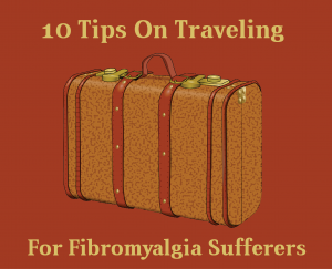 10 Tips On Traveling For Fibromyalgia Sufferers