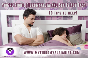 Your Right, Fibromyalgia and Sex Is Not Easy