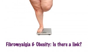 Fibromyalgia & Obesity- Is there a link?