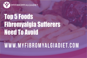 Top 5 Foods Fibromyalgia Sufferers Need To Avoid