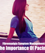 Fibromyalgia Symptom Management- The Importance Of Pacing