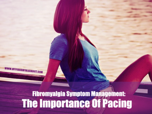 Fibromyalgia Symptom Management- The Importance Of Pacing