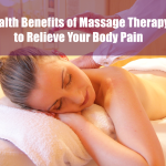 Health Benefits of Massage Therapy to Relieve Your Body Pain