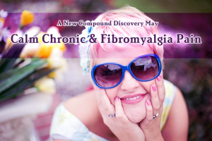 A New Compound Discovery May Calm Chronic & Fibromyalgia Pain