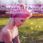 250+ Symptoms of Fibromyalgia and Common Co-Existing Conditions