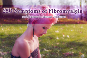 250+ Symptoms of Fibromyalgia and Common Co-Existing Conditions
