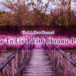 Find A New Normal – How To Live With Chronic Pain